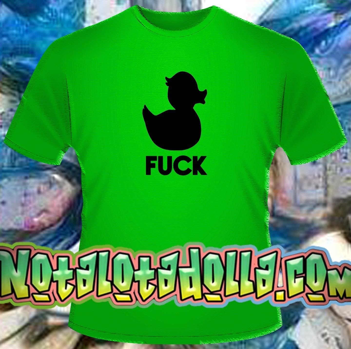 Fuckaduck T-shirt by notalotadolla.com