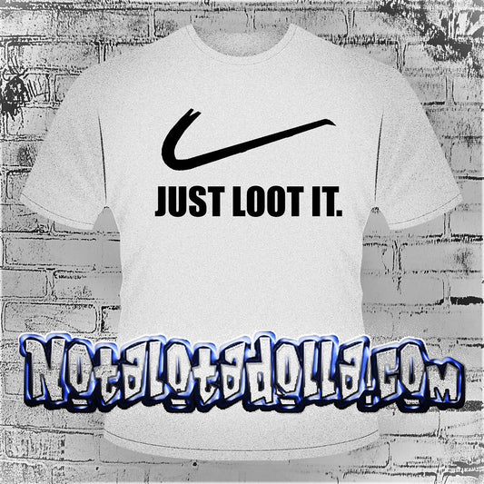 “Just loot it” T-shirt by Notalotadolla.com